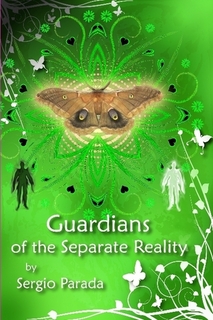 GUARDIANS OF THE SEPARATE REALITY by Sergio Parada